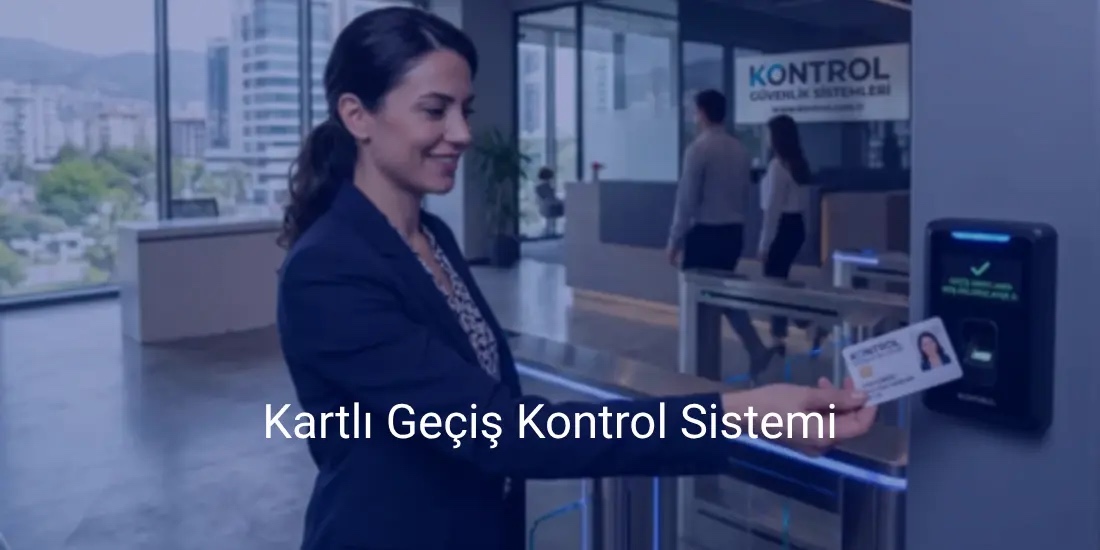 Kartlı Geçiş Kontrol Sistemi Güvenli Personel ve Alan Kontrol Çözümleri