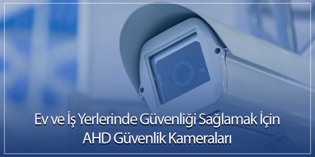 Ev ve İş Yerlerinde Güvenliği Sağlamak İçin AHD Güvenlik Kameraları