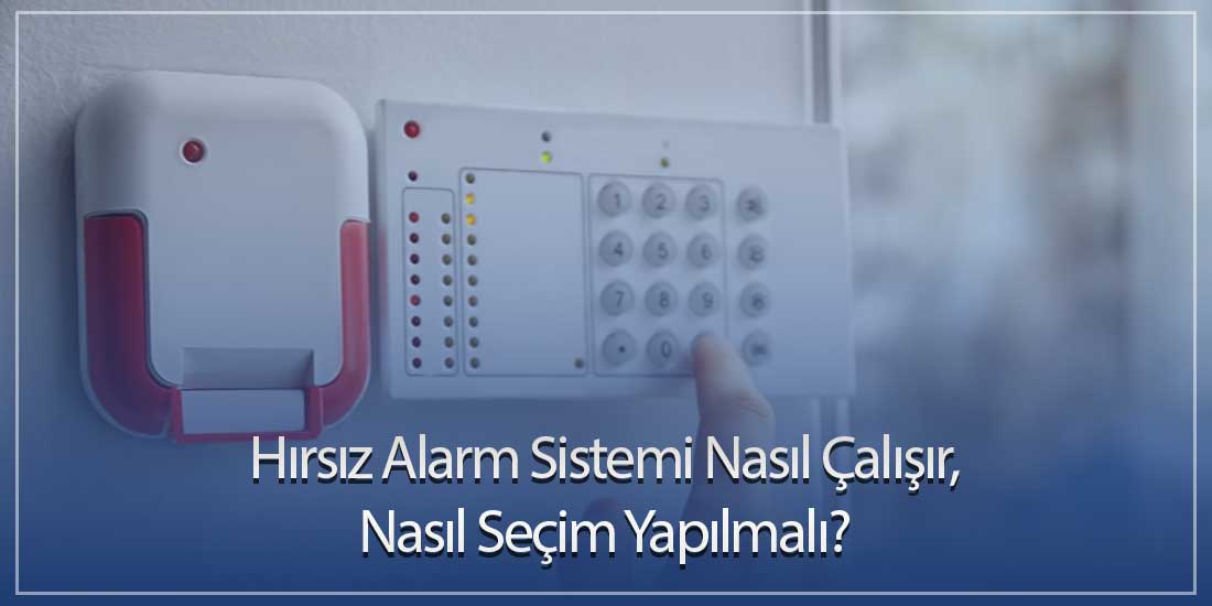 Hırsız Alarm Sistemi Nasıl Çalışır, Nasıl Seçim Yapılmalı?