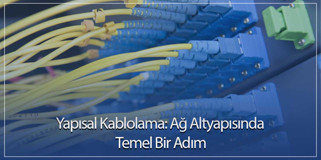 Yapısal Kablolama: Ağ Altyapısında Temel Bir Adım