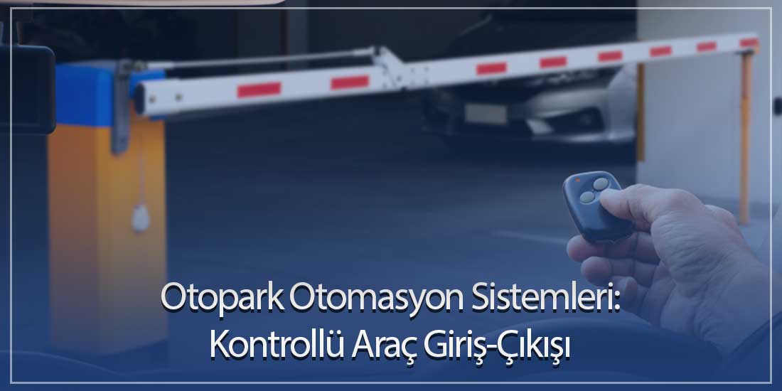Otopark Otomasyon Sistemleri: Kontrollü Araç Giriş-Çıkışı