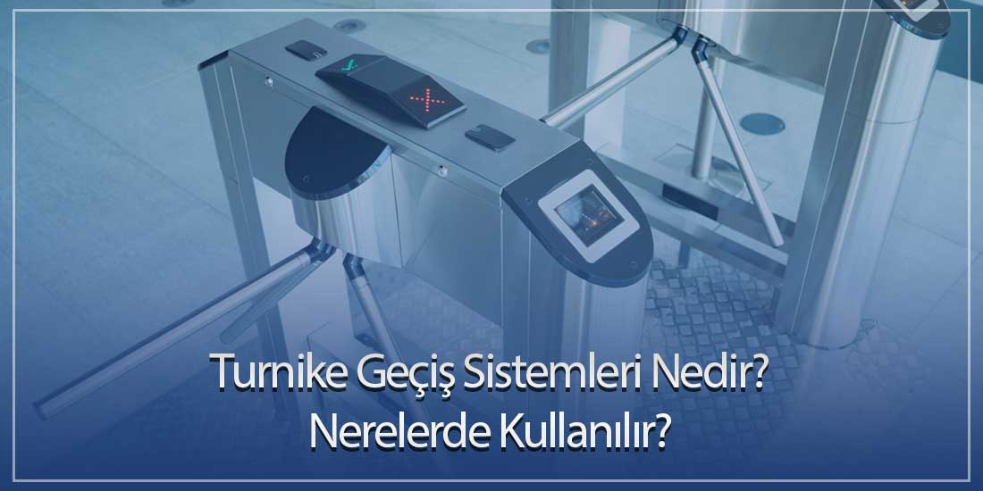 Turnike Geçiş Sistemleri Nedir? Nerelerde Kullanılır?