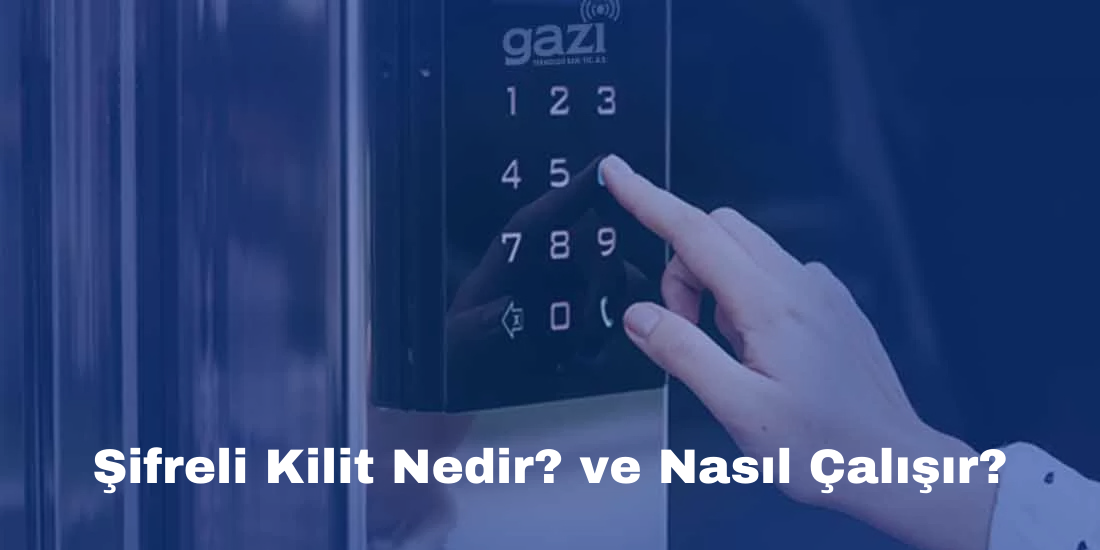 Şifreli Kilit Nedir ve Nasıl Çalışır?
