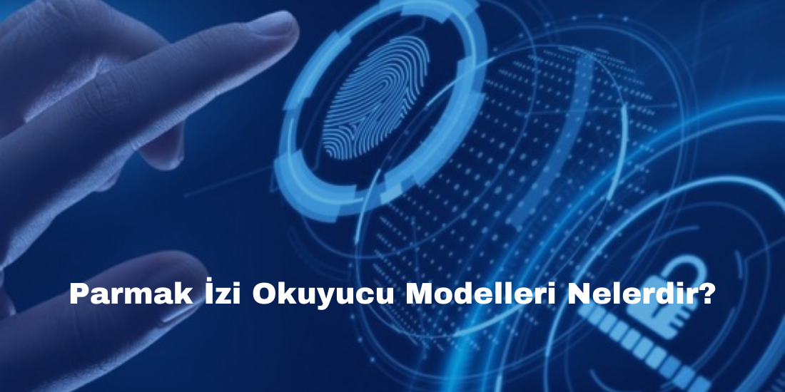 Parmak İzi Okuyucu Modelleri Nelerdir?