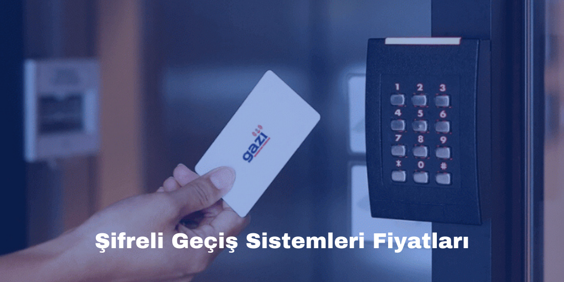 Şifreli Geçiş Sistemleri Fiyatları