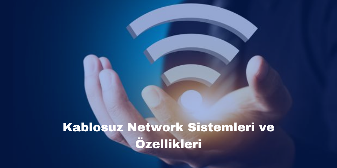 Kablosuz Network Sistemleri ve Özellikleri