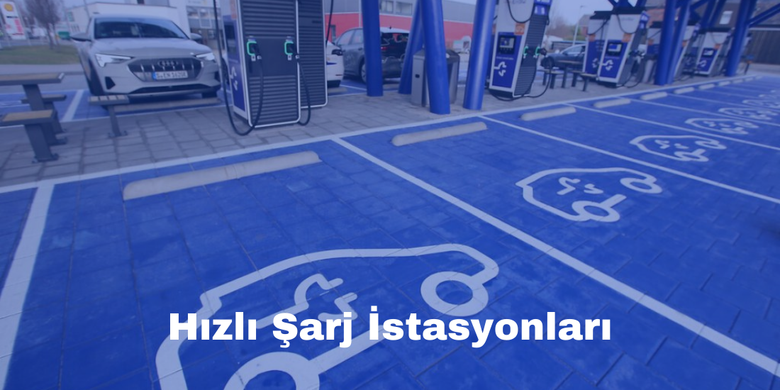 Hızlı Araç Şarj İstasyonları