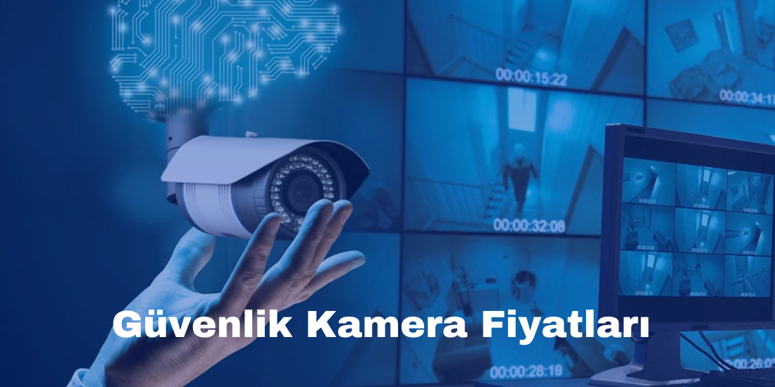 Güvenlik Kamera Fiyatları ve En İyi Kamera Sistemleri