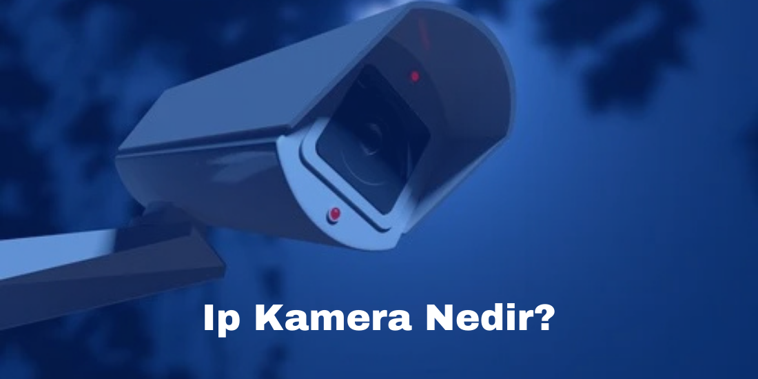 İp Kamera Sistemi Nedir?