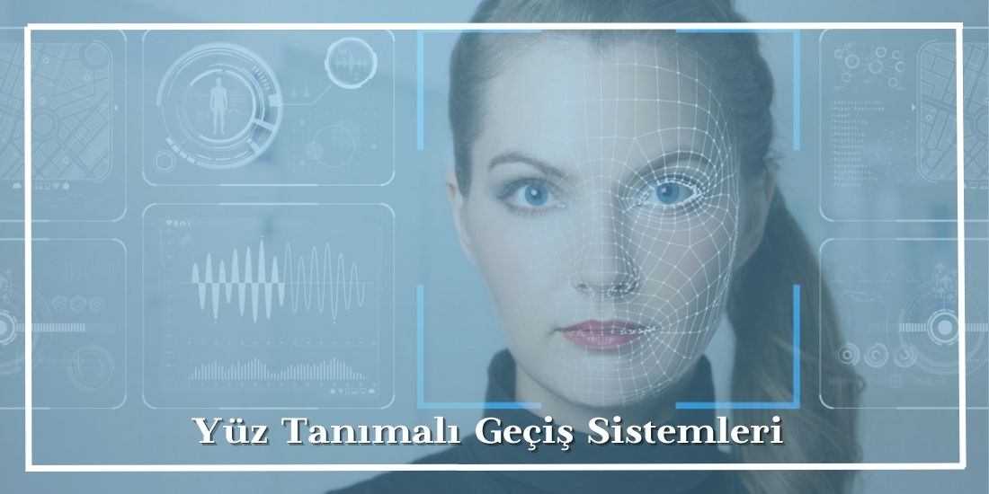 Yüz Tanımalı Geçiş Sistemleri Nedir?