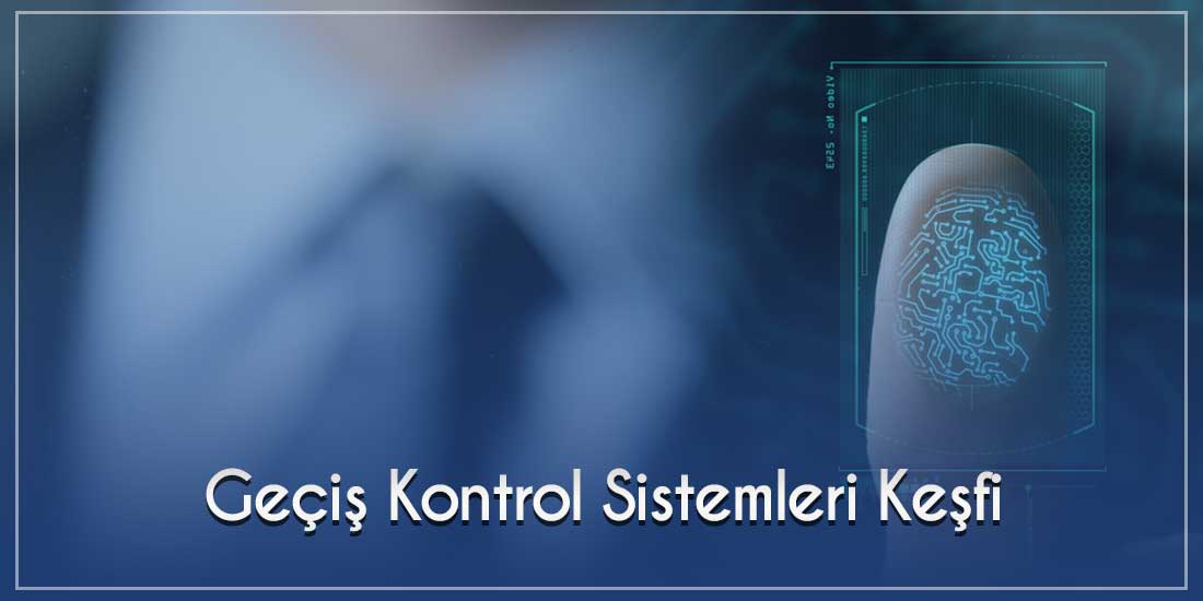 Geçiş Kontrol Sistemleri Keşfi