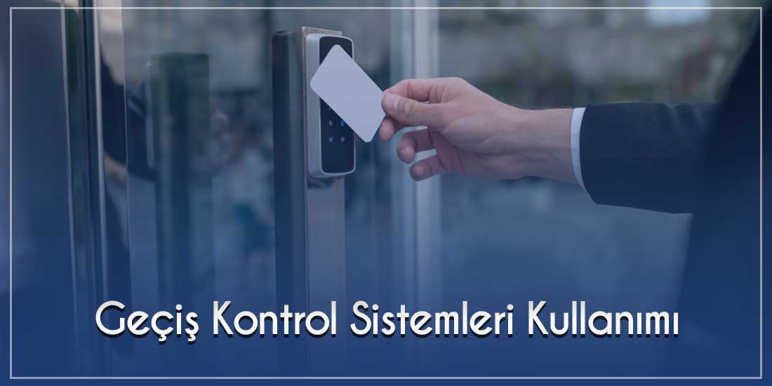 Geçiş Kontrol Sistemleri Kullanımı