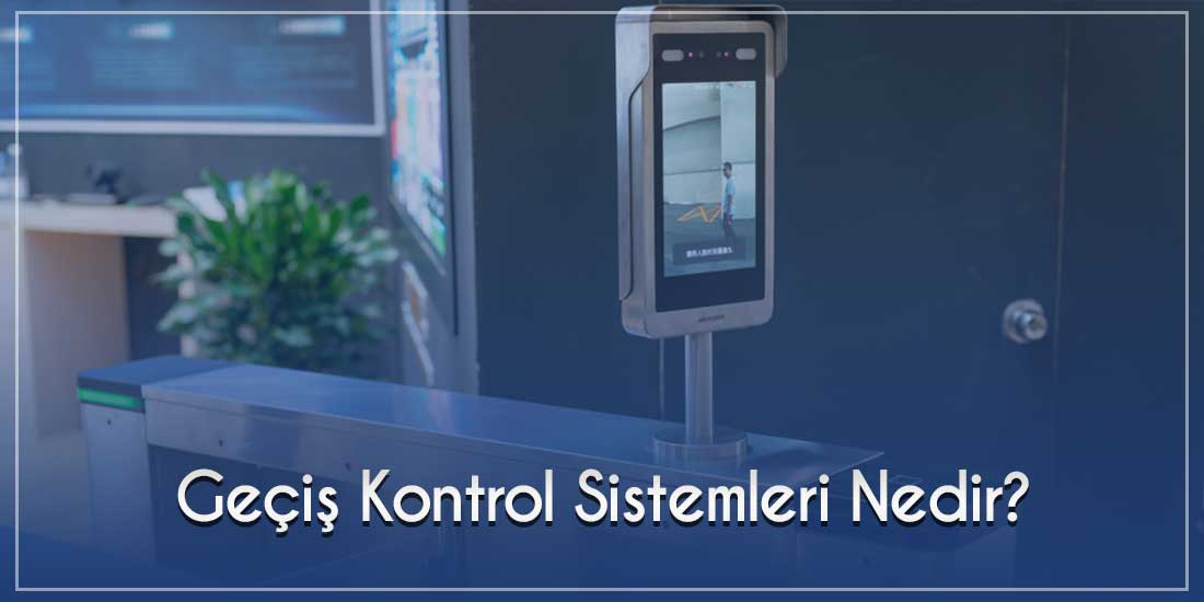 Geçiş Kontrol Sistemleri Nedir