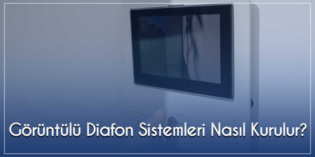 Görüntülü Diafon Sistemleri Nasıl Kurulur