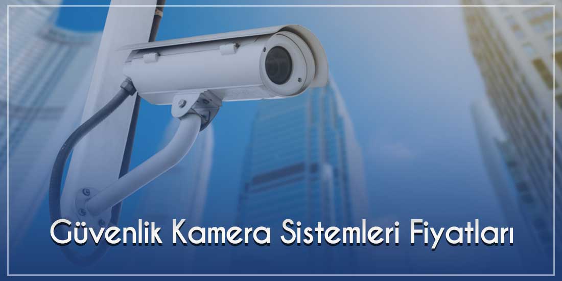 Güvenlik Kamera Sistemleri Fiyatları