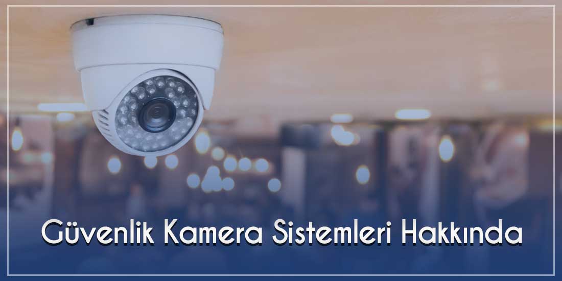 Güvenlik Kamera Sistemleri Hakkında