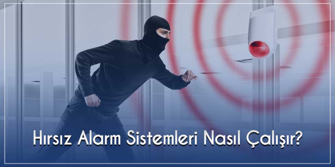 Hırsız Alarm Sistemleri Nasıl Çalışır