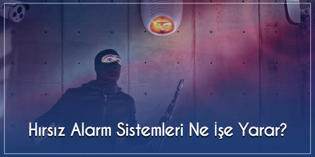 Hırsız Alarm Sistemleri Ne İşe Yarar