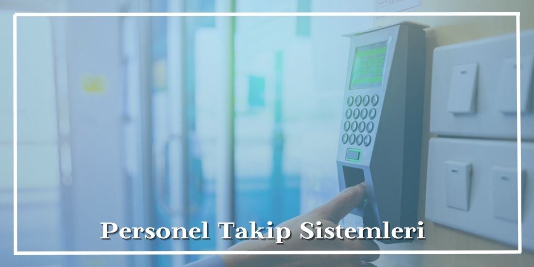Personel Takip Sistemi Nedir?