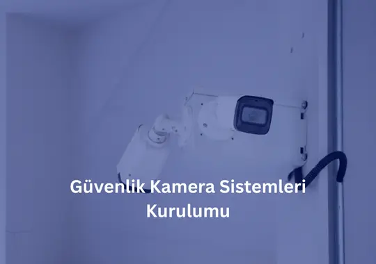 Güvenlik Kamerası Kurulumunda Doğru Adımlar